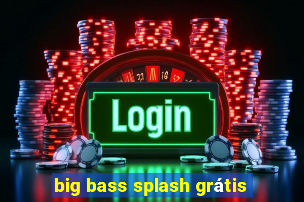 big bass splash grátis