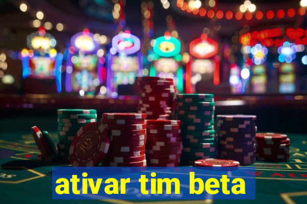 ativar tim beta