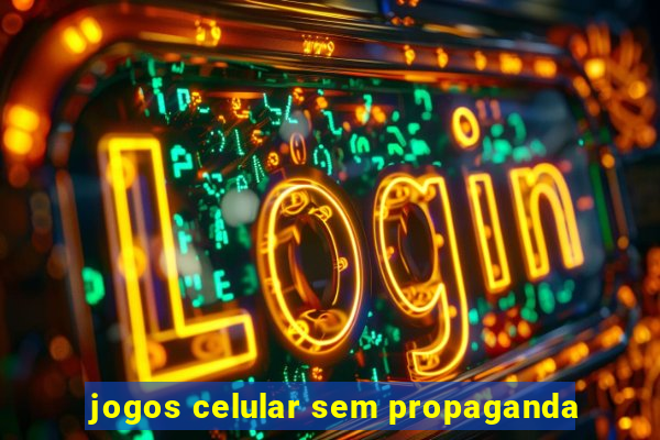 jogos celular sem propaganda