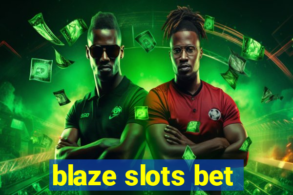 blaze slots bet