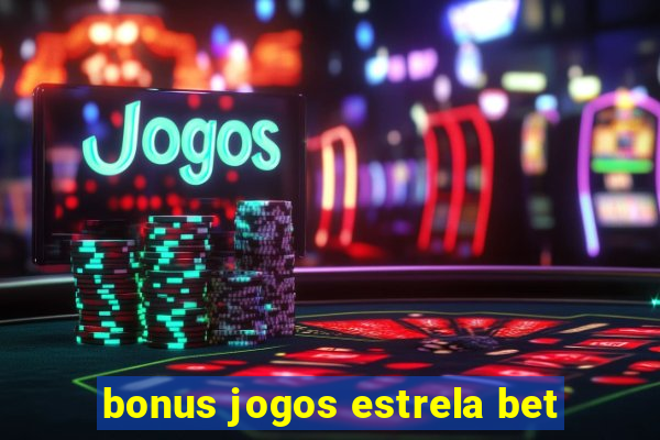 bonus jogos estrela bet