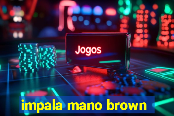 impala mano brown