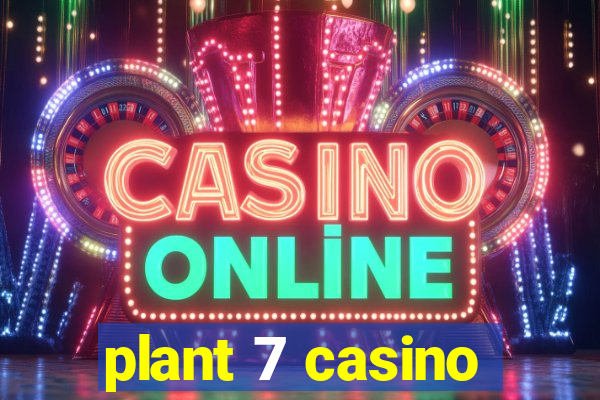 plant 7 casino