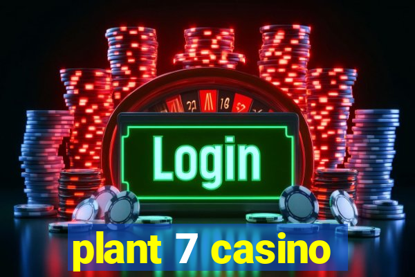 plant 7 casino