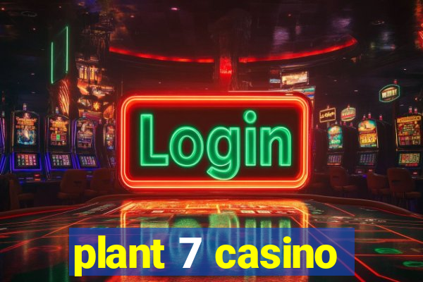 plant 7 casino