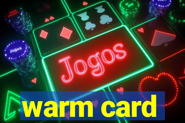 warm card