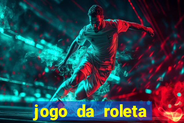 jogo da roleta online que ganha dinheiro