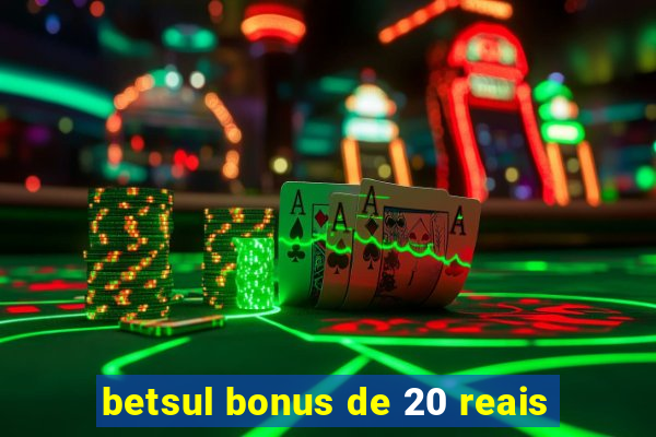 betsul bonus de 20 reais