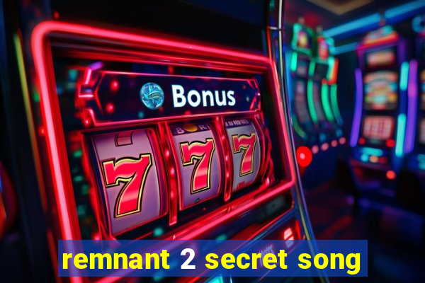 remnant 2 secret song