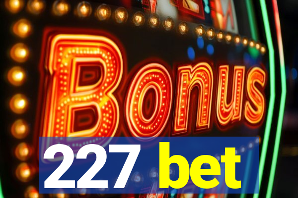 227 bet