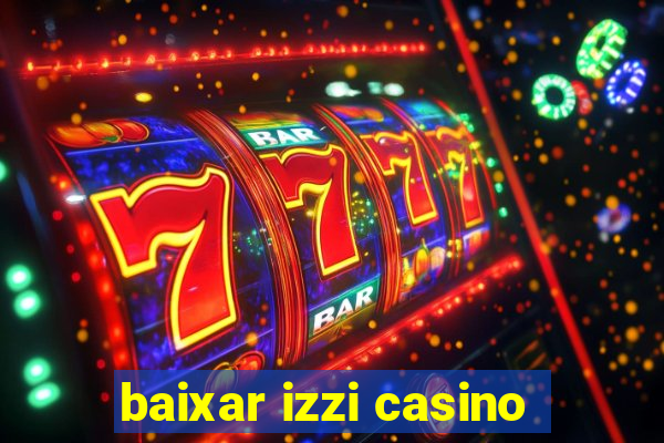 baixar izzi casino