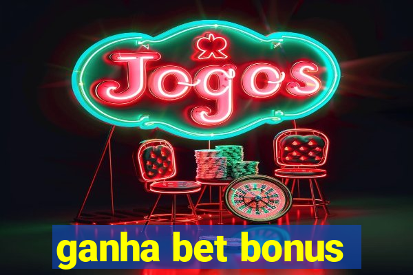 ganha bet bonus