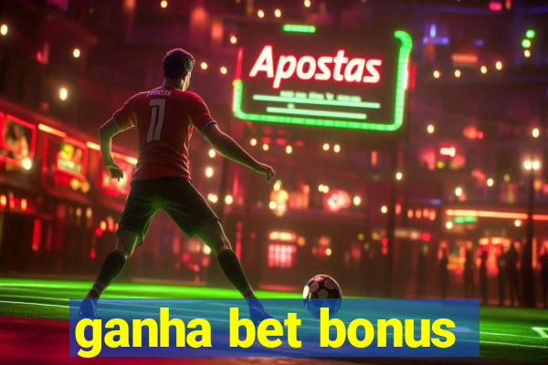 ganha bet bonus