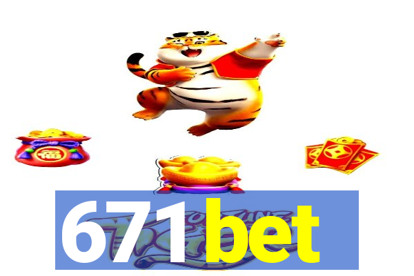 671 bet