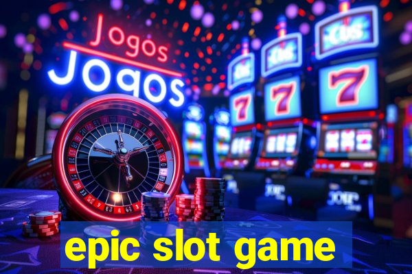 epic slot game