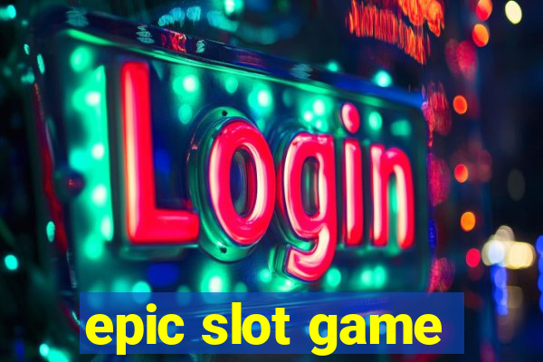 epic slot game