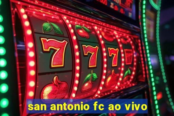 san antonio fc ao vivo