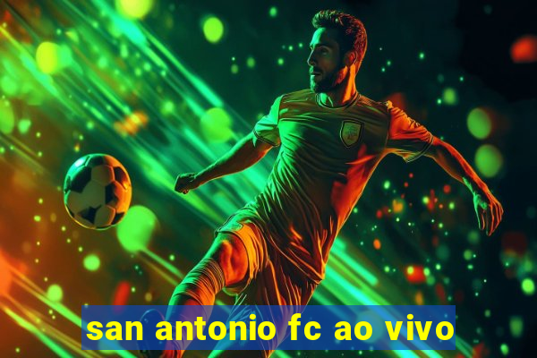 san antonio fc ao vivo