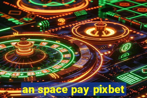 an space pay pixbet