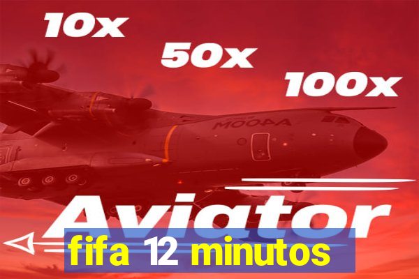 fifa 12 minutos