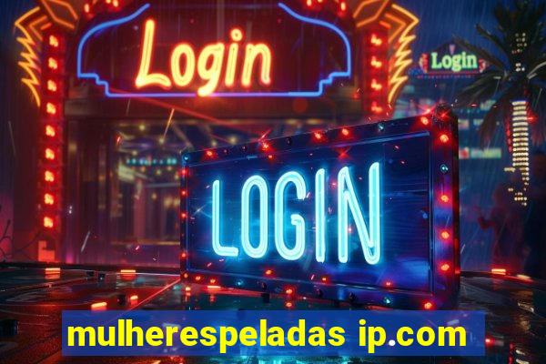 mulherespeladas ip.com