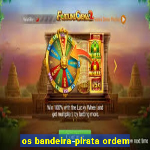 os bandeira-pirata ordem