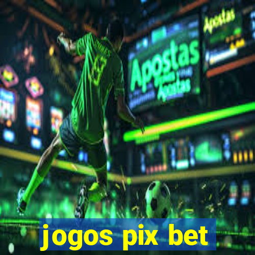 jogos pix bet