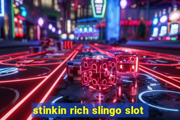 stinkin rich slingo slot