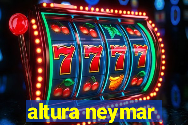 altura neymar