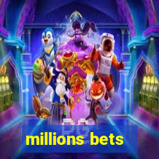 millions bets