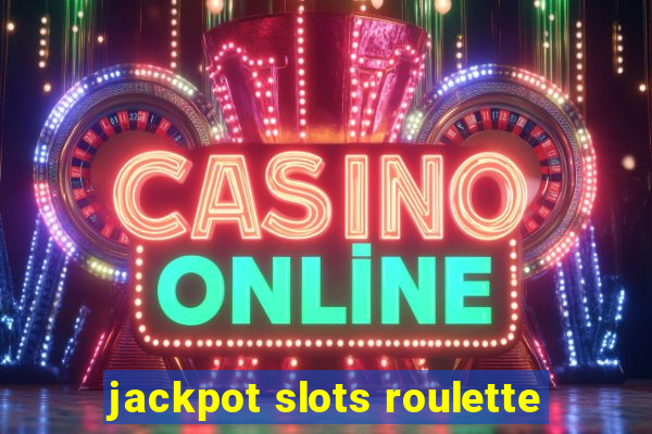 jackpot slots roulette