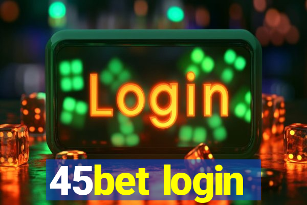 45bet login