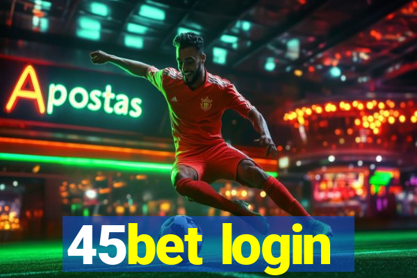 45bet login