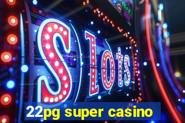 22pg super casino