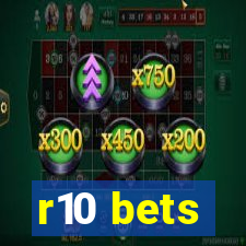 r10 bets