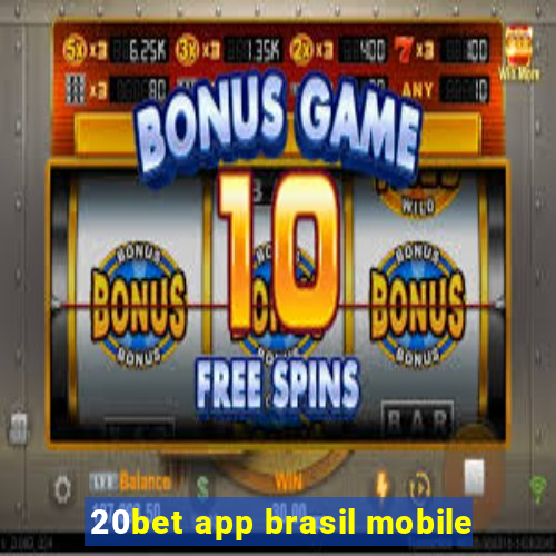 20bet app brasil mobile