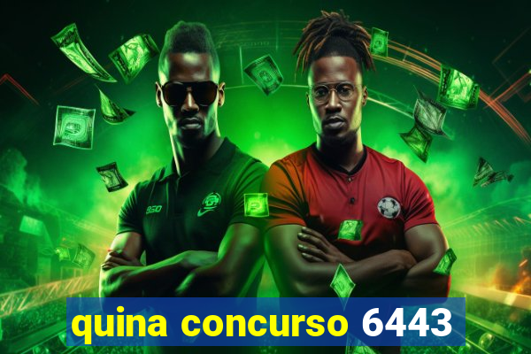 quina concurso 6443