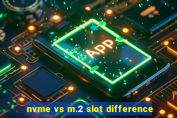 nvme vs m.2 slot difference