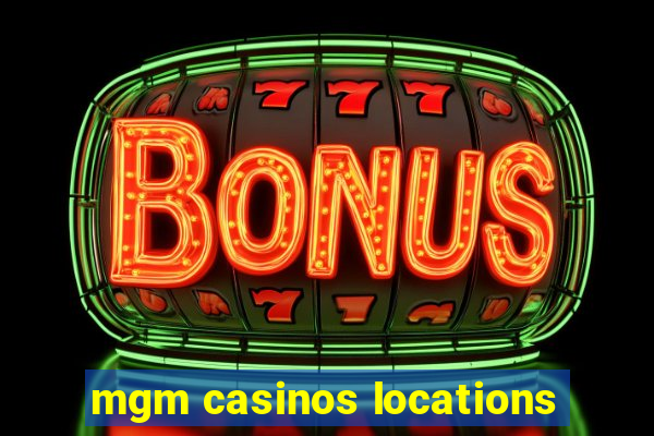 mgm casinos locations