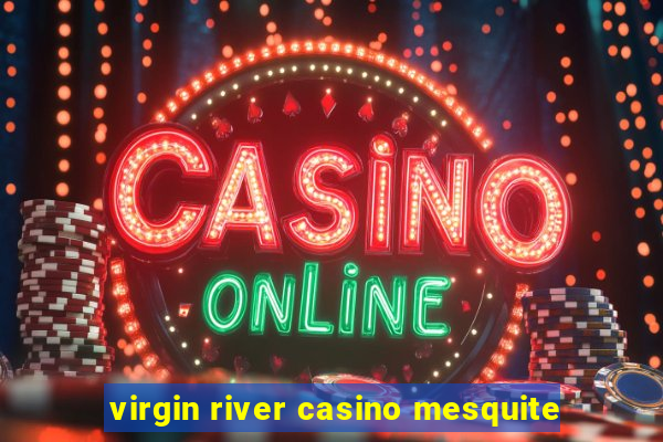 virgin river casino mesquite