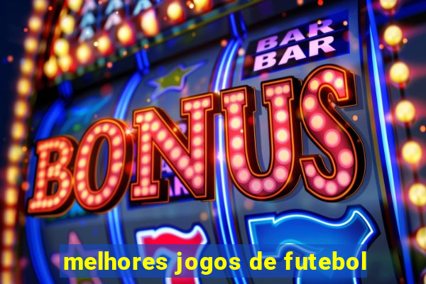 melhores jogos de futebol