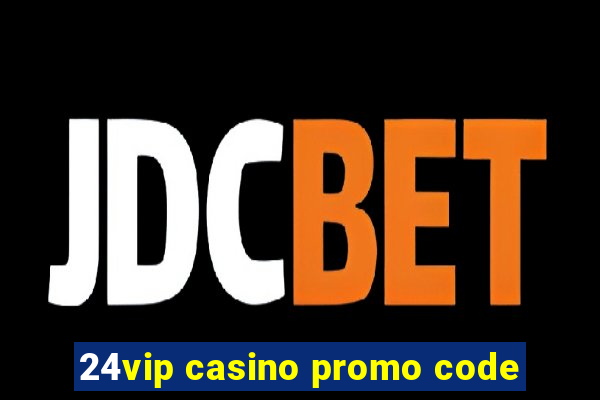 24vip casino promo code