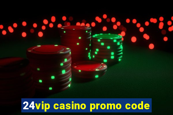 24vip casino promo code