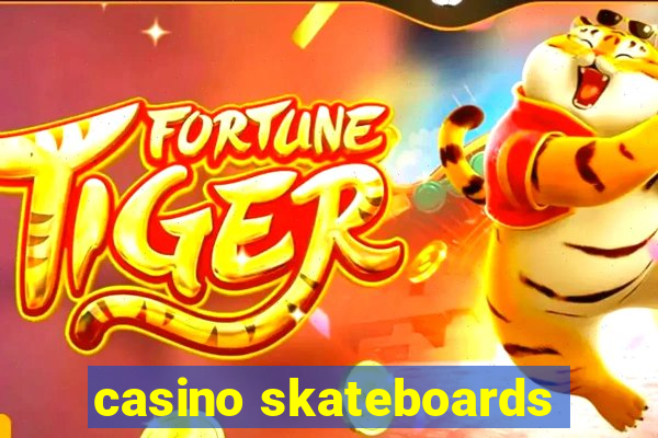 casino skateboards