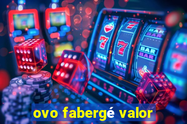 ovo fabergé valor