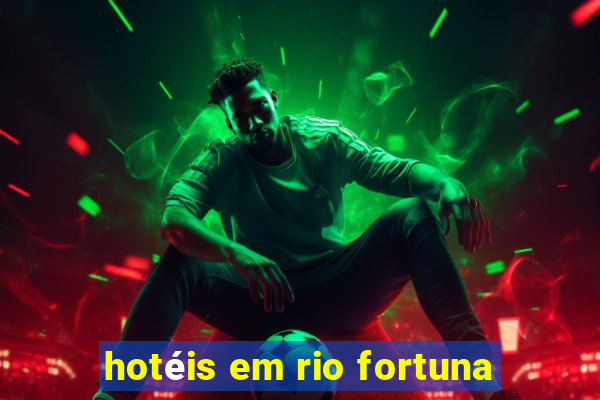 hotéis em rio fortuna