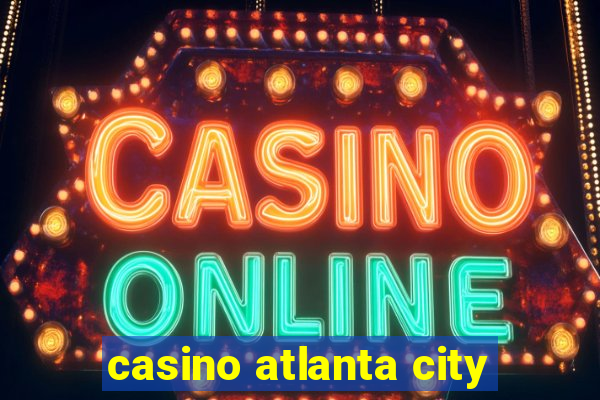 casino atlanta city