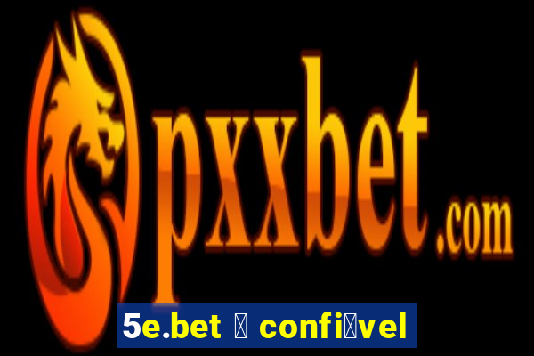 5e.bet 茅 confi谩vel