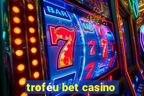 troféu bet casino