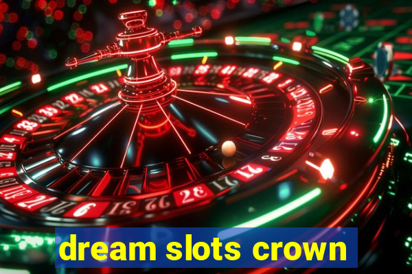 dream slots crown